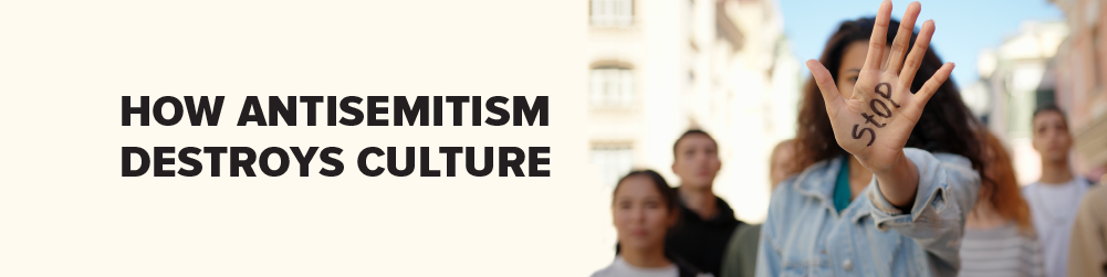 How Antisemitism Destroys Culture