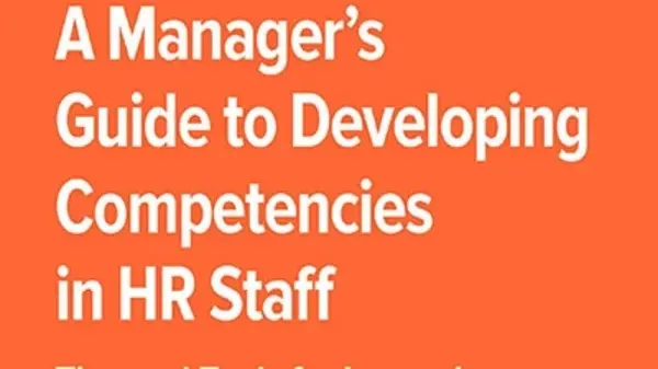 A Manager's Guide to Developing Competencies in HR Staff