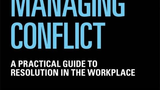 Managing conflict a practical guide to resolution in the workplace.