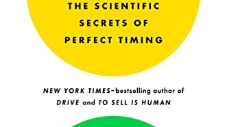 The scientific secrets of perfect timing by daniel h pink.