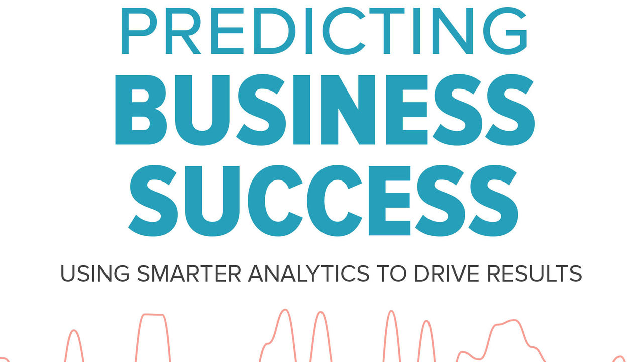Predicting business success using smarter analytics to drive results.