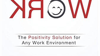 Making work work the positivity solution for any work environment.
