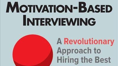 Motivation - based interviewing a revolutionary approach to hiring the best.