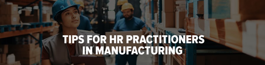 Tips for HR Practitioners in Manufacturing